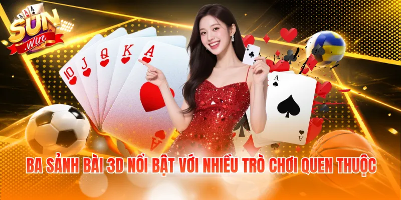 Ba sảnh bài 3D nổi bật với nhiều trò chơi quen thuộc