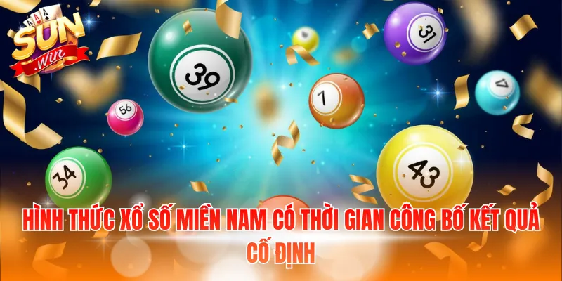 Hình thức xổ số miền Nam có thời gian công bố kết quả cố định