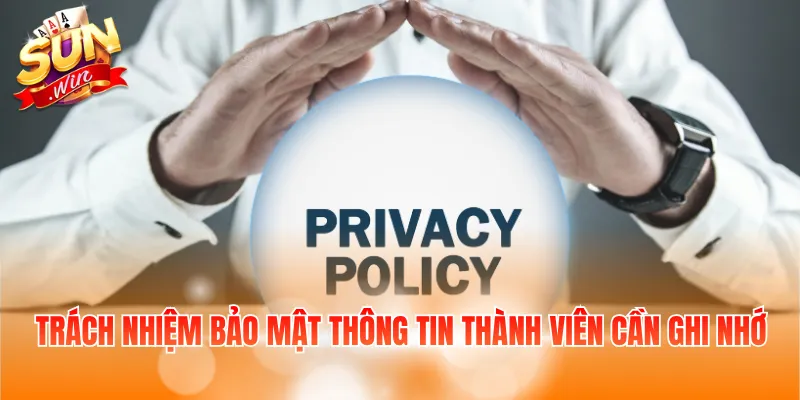 Trách nhiệm bảo mật thông tin thành viên cần ghi nhớ