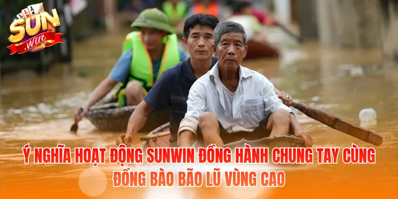 Ý nghĩa hoạt động SunWin đồng hành chung tay cùng đồng bào bão lũ vùng cao
